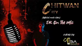 CHITWAN CITY | DK ON THE MIC | (OFFICAL MUSIC VIDEO) Prod. @KaalaH