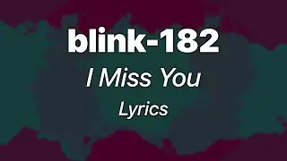 blink-182 - I Miss You (Lyrics)