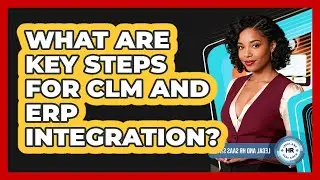 What Are Key Steps For CLM And ERP Integration?