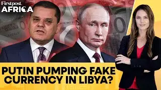 Russia-Printed Counterfeit Notes in East Libya Devalue Dinar | Firstpost Africa