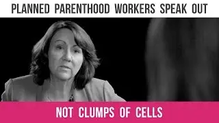 Planned Parenthood Knows it&rsquo;s Not Aborting &lsquo;Clumps of Cells&rsquo;