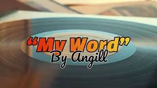 Angill Lyrical Analysis / &ldquo;My Word&rdquo; / Rap Seminar
