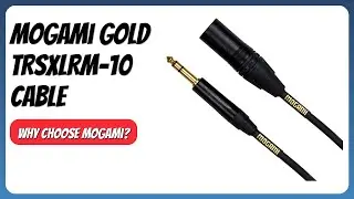 REVIEW (2025): Mogami Gold TRSXLRM-10 Cable. Features.