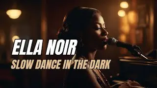 Ella Noir – Slow Dance in the Dark (R&B Slow Jam)