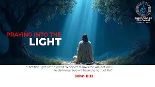 37. PRAYING INTO THE LIGHT (THE TRAVAIL OF HIS SOUL)