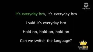 It's Everyday Bro but im screaming the Lyrics
