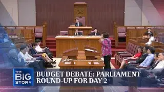 Budget Debate: Parliament round-up for day 2 | THE BIG STORY | The Straits Times