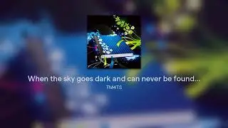 When The Sky Goes Dark And Can Never Be Found