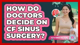 How Do Doctors Decide On CF Sinus Surgery?