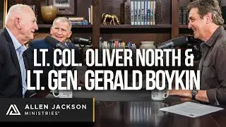 Lt. Col. Oliver North & Lt. Gen. Gerald Boykin | Allen Jackson Ministries Podcast