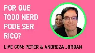 Por que todo nerd pode ser rico? (Peter Jordan e Andreza Jordan)