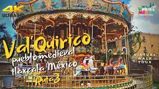 【4K】Conoce el HERMOSO VAL'QUIRICO Pueblo Medieval RUTA 3 - 4KWalking Tour 4k M&eacute;xico Tlaxcala