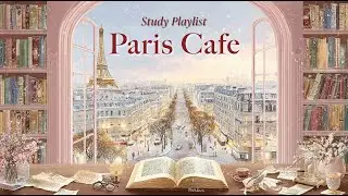 𝐒𝐭𝐮𝐝𝐲 𝐢𝐧 𝐏𝐚𝐫𝐢𝐬 ☕ Relaxing Cafe Music — Deep Concentration