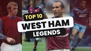 Top 10 Best West Ham Legends Of All Time