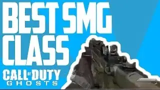 BEST SMG CLASS - Call of Duty Ghosts! (Cod Ghosts Best Sub-Machine Gun & SMG Class)