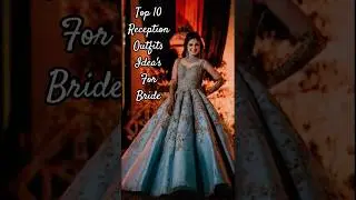 Top 10 Reception Outfits idea's For Bride👰#fashion #explore #wedding#reception#bride #trendingoutfit