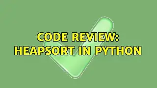 Code Review: Heapsort in Python (3 Solutions!!)