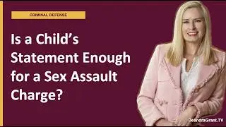 Can the police arrest me for sexual assault of a child based solely on the child&rsquo;s statement?
