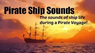 Pirate Ship Sounds - The sounds of ship life on a voyage! Ambience