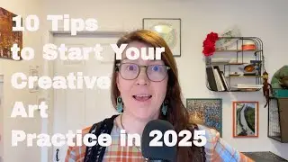 10 Tips to Start Your Creative Art Practice in 2025 ✸ Makings and Musings Podcast