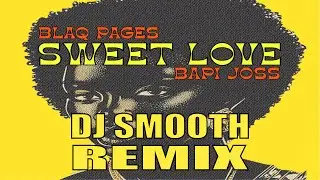 Blaq Pages, Bapi Joss - Sweet Love (Dj Smooth Remix)