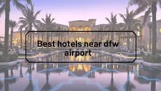 Best Hotels near DFW Airport | Get Luxury and Cheap Hotels