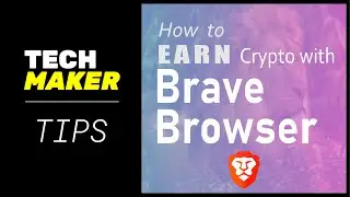Techmaker Tips | How to Earn Crypto With Brave Browser