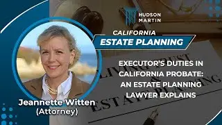 Executor&rsquo;s Duties In California Probate : An Estate Planning Lawyer Explains