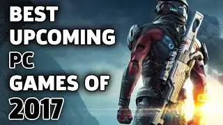 The Biggest PC Games to Play in 2017 - The Lobby