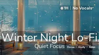 Winter Night Lo-Fi &mdash; Quiet Focus (1H No Vocals) | Study &bull; Deep Work &bull; Relax