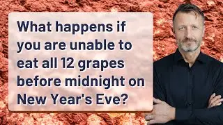 What happens if you are unable to eat all 12 grapes before midnight on New Year's Eve?