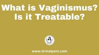What is Vaginismus?  Is it treatable ?