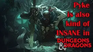 Pyke is also OP in D&D btw | Dark Tides of Bilgewater | DnD 5e Build