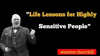 Life Lessons for Highly Sensitive People || winston churchill Inspirational Quotes ||