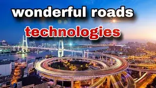 wonderful roads technologies| | amazing  roeds with innovative  technologies !
