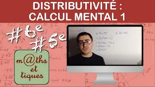 Appliquer la distributivité pour le calcul mental (1) - Sixième - Cinquième