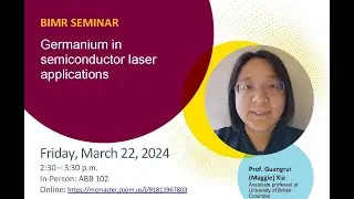 BIMR Seminar - Dr. Guangrui (Maggie) Xia - Germanium in semiconductor laser applications
