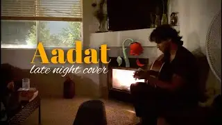 Aadat - Atif Aslam | Late Night Unplugged | Cover by Sanchit Singh
