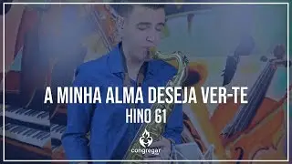 🎷 Hino 61 - A minha alma deseja ver-Te -  Sax Tenor CCB - Vinicius Amorim 🎷