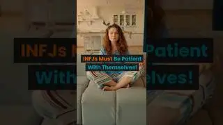 INFJs Must Be Patient With Themselves!