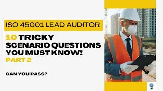 ISO 45001 Lead Auditor - 10 Tricky scenario-based questions Part 2