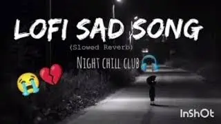 Sad Lofi 😢 heartbroken song mood off heart touching sad Lofi song Hindi slowed+reverb
