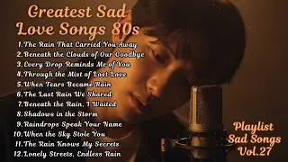 Greatest Hit Sad Love Songs 80s 🌧️ Rainy Night Heartbreak Ballads | Playlist Sad Songs Vol.27