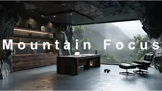 Mountain Focus Mode &mdash; Minimal Background Sounds for Deep Work & Total Concentration