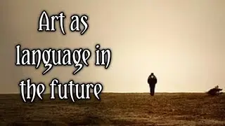 Art as language in the future |