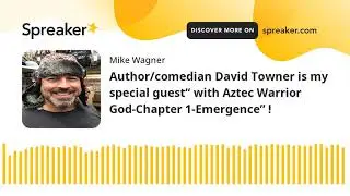 Author/comedian David Towner is my special guest&ldquo; with Aztec Warrior God-Chapter 1-Emergence&rdquo; !