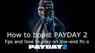How to boost PAYDAY 2 Fps and how to play on low-end Pc-s