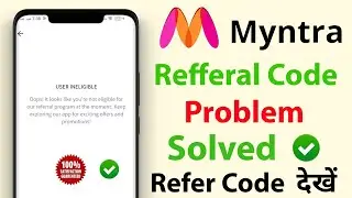 Myntra Referral Code Not Showing | How To Get Referral Code in Myntra | Myntra User Ineligible