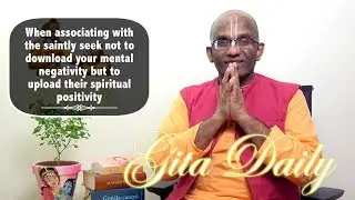 Associate with the saintly to upload their spiritual positivity, not download our mental negativity