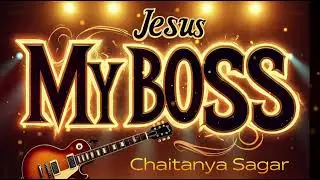 Jesus my Boss🎸 Chaitanya Sagar 🎸 Contemporary Christian Song 🎸 Guitar version 🎸 My Boss Album 🎸